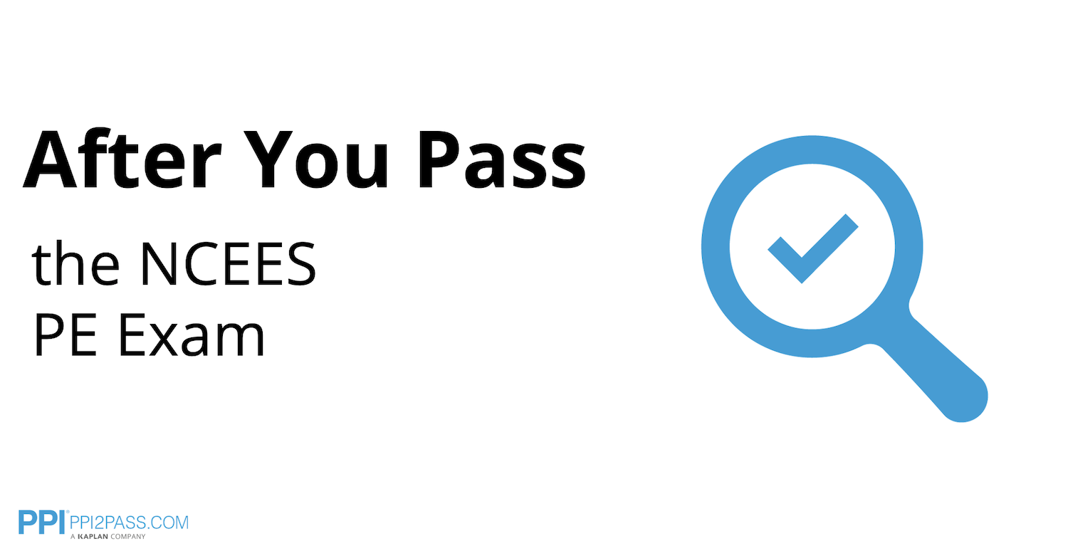Read through common questions about what to do next after passing the NCEES Principles and Practice of Engineering (PE) Exam.